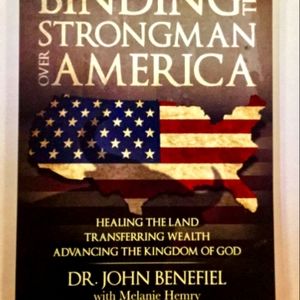 Binding The Strongman Over America, by Dr. John Benefiel